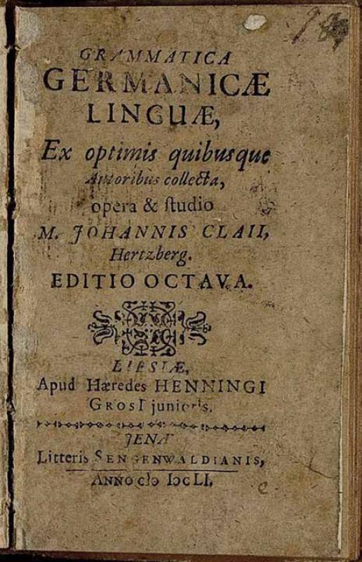 Der Bendelebener Pfarrer Johannes Clajus (1535–1592) verfasste 1578 die erste deutsche Grammatik. Hier das Deckblatt der achten Auflage aus dem Jahr 1651. . 